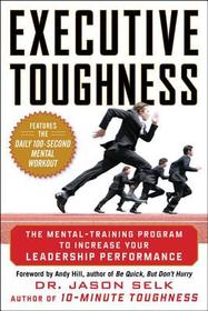 Executive Toughness: The Mental-Training Program to Increase Your Leadership Performance: The Mental-Training Program to Increase Your Leadership Performance
