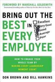 Bring Out the Best in Every Employee: How to Engage Your Whole Team by Making Every Leadership Moment Count