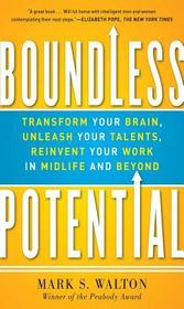 Boundless Potential:  Transform Your Brain, Unleash Your Talents, and Reinvent Your Work in Midlife and Beyond