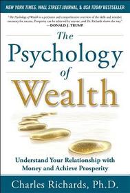 The Psychology of Wealth: Understand Your Relationship with Money and Achieve Prosperity
