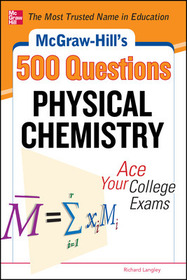 McGraw-Hill's 500 Physical Chemistry Questions: Ace Your College Exams: 3 Reading Tests + 3 Writing Tests + 3 Mathematics Tests