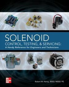 Solenoid Control, Testing, and Servicing: A Handy Reference for Engineers and Technicians