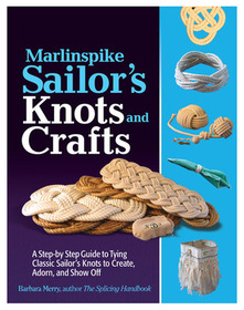 Marlinspike Sailor's Arts  and Crafts: A Step-by-Step Guide to Tying Classic Sailor's Knots to Create, Adorn, and Show Off