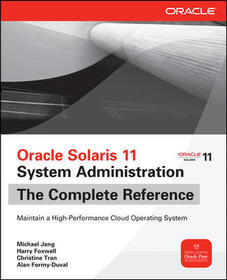 Oracle Solaris 11 System Administration The Complete Reference Oracle Solaris 11 System Administration The Complete Reference