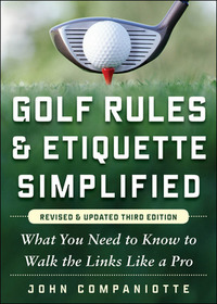 Golf Rules & Etiquette Simplified, 3rd Edition: What You Need to Know to Walk the Links Like a Pro