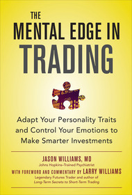 The Mental Edge in Trading: Adapt Your Personality Traits and Control Your Emotions to Make Smarter Investments
