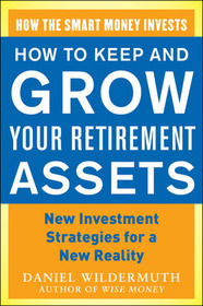 How to Keep and Grow Your Retirement Assets:  New Investment Strategies for a New Reality