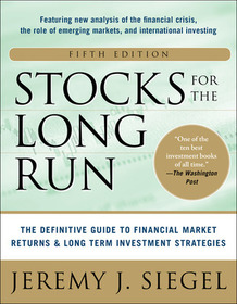 Stocks for the Long Run 5/E:  The Definitive Guide to Financial Market Returns & Long-Term Investment Strategies