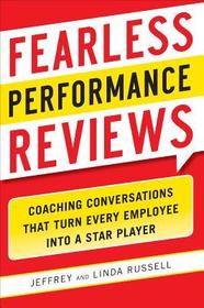 Fearless Performance Reviews: Coaching Conversations that Turn Every Employee into a Star Player Fearless Performance Reviews: Coaching Conversations that Turn Every Employee into a Star Player