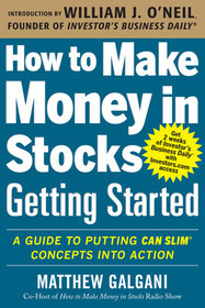 How to Make Money in Stocks Getting Started: A Guide to Putting CAN SLIM Concepts into Action: A Guide to Putting CAN SLIM Concepts into Action. With Introd. by William J. O'Neil
