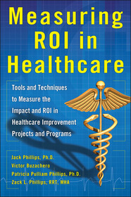 Measuring ROI in Healthcare: Tools and Techniques to Measure the Impact and ROI in Healthcare Improvement Projects and Programs: Tools and Techniques to Measure the Impact and ROI in Healthcare Improvement Projects and Programs Measuring ROI in Healthcare: Tools and Techniques to Measure the Impact and ROI in Healthcare Improvement Projects and Programs: Tools and Techniques to Measure the Impact and ROI in Healthcare Improvement Projects and Programs