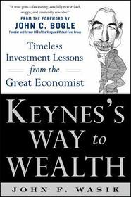 Keynes's Way to Wealth: Timeless Investment Lessons from The Great Economist: Timeless Investment Lessons from The Great Economist