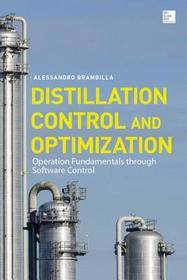 Distillation Control & Optimization: Operation Fundamentals through Software Control: Operation Fundamentals Through Software Control