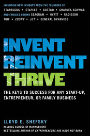 Invent, Reinvent, Thrive: The Keys to Success for Any Start-Up, Entrepreneur, or Family Business: The Keys to Success for Any Start-Up, Entrepreneur, or Family Business