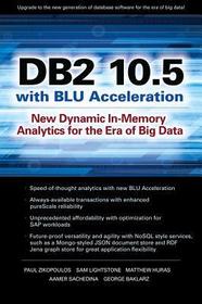 DB2 10.5 with BLU Acceleration: New Dynamic In-Memory Analytics for the Era of Big Data