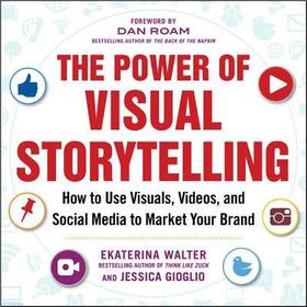 The Power of Visual Storytelling: How to Use Visuals, Videos, and Social Media to Market Your Brand