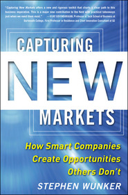 Capturing New Markets: How Smart Companies Create Opportunities Others Don?t Capturing New Markets: How Smart Companies Create Opportunities Others Don?t