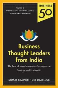 Thinkers 50: Business Thought Leaders from India: The Best Ideas on Innovation, Management, Strategy, and Leadership