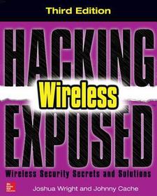 Hacking Exposed Wireless, Third Edition: Wireless Security Secrets & Solutions