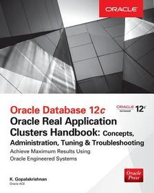 Oracle Database 12c Release 2 Real Application Clusters Handbook: Concepts, Administration, Tuning & Troubleshooting: Concepts, Administration, Tuning & Troubleshooting