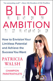 Blind Ambition: How to Envision Your Limitless Potential and Achieve the Success You Want: How to Envision Your Limitless Potential and Achieve the Success You Want