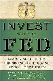 Invest with the Fed: Maximizing Portfolio Performance by Following Federal Reserve Policy: Maximizing Portfolio Performance by Following Federal Reserve Policy