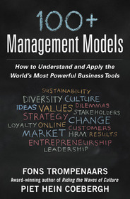100+ Management Models: How to Understand and Apply the World's Most Powerful Business Tools: How to Understand and Apply the World's Most Powerful Business Tools