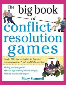 The Big Book of Conflict Resolution Games: Quick, Effective Activities to Improve Communication, Trust and Collaboration (H/C): Quick, Effective Activities to Improve Communication, Trust, Andcollaboration ( Big Book )