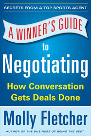 A Winner's Guide to Negotiating: How Conversation Gets Deals Done: How to Find Common Ground, Strengthen Relationships, and Close More Deals