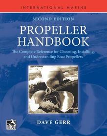 Propeller Handbook, Second Edition: The Complete Reference for Choosing, Installing, and Understanding Boat Propellers: The Complete Reference for Choosing, Installing, and Understanding Boat Propellers