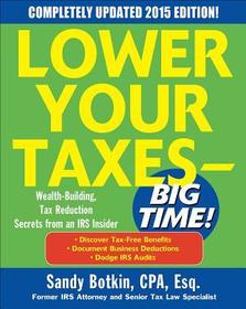 Lower Your Taxes - BIG TIME! 2015 Edition: Wealth Building, Tax Reduction Secrets from an IRS Insider: Wealth Building, Tax Reduction Secrets from an IRS Insider