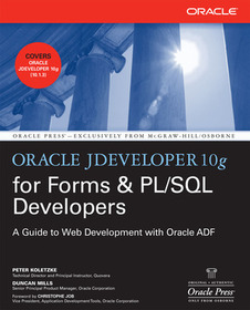 Oracle JDeveloper 10g for Forms & PL/SQL Developers: A Guide to Web Development with Oracle ADF: A Guide to J2EE Development with Oracle ADF