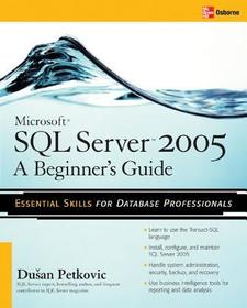 Microsoft SQL Server 2005: A Beginner''s Guide: A Beginner's Guide. Essential Skills for Database Professionals