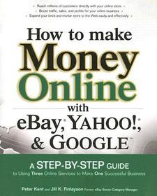 How to Make Money Online with eBay, Yahoo!, and Google