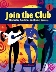 Join the Club 1: Student Book: Idioms for Academic and Social Success