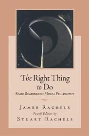The Right Thing To Do: Basic Readings in Moral Philosophy