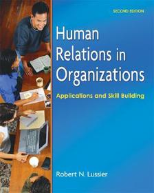 Human Relations in Organizations: Applications and Skill Building Human Relations in Organizations: Applications and Skill Building