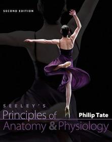 Seeley's Principles of Anatomy and Physiology