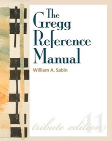 The Gregg Reference Manual: A Manual of Style, Grammar, Usage, and Formatting Tribute Edition: Tribute Edition