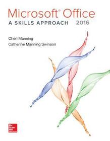 Microsoft Office 2016: A Skills Approach: A Skills Approach