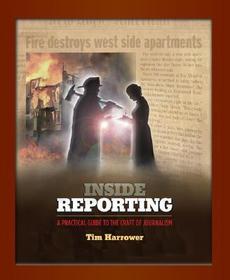 Inside Reporting: A Practical Guide to the Craft of Journalism: A Practical Guide to the Craft of Journalism