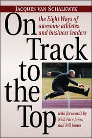 On Track to the Top: The Eight Ways of Awesome Athletes and Business Leaders On Track to the Top: The Eight Ways of Awesome Athletes and Business Leaders