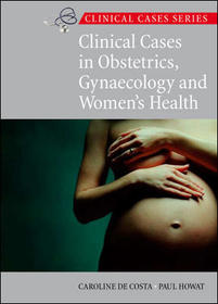 Clinical Cases in Obstetrics, Gynaecology and Women's Health Clinical Cases in Obstetrics, Gynaecology and Women's Health