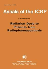 ICRP Publication 53: Radiation Dose to Patients from Radiopharmaceuticals ICRP Publication 53: Radiation Dose to Patients from Radiopharmaceuticals