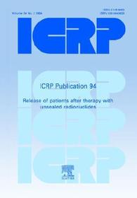 ICRP Publication 94: Release of Patients after Therapy with Unsealed Radionuclides ICRP Publication 94: Release of Patients after Therapy with Unsealed Radionuclides