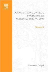 Information Control Problems in Manufacturing 2006: A Proceedings volume from the 12th IFAC International Symposium, St Etienne, France, 17-19 May 2006