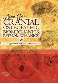 Cranial Osteopathic Biomechanics, Pathomechanics and Diagnostics for Practitioners