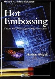 Hot Embossing: Theory and Technology of Microreplication