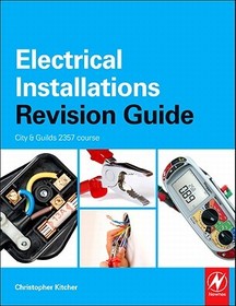 Electrical Installations Revision Guide: City & Guilds 2330 and 2356 courses: City & Guilds 2357