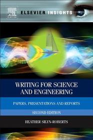 Writing for Science and Engineering: Papers, Presentations and Reports